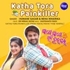 About Katha Tora Painkiller (From Pakhe Pakhe Thibi Harpal) Song